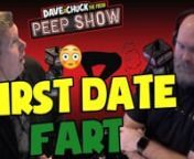 Dave &amp; Chuck the Freak talk about a woman who was mortified after she farted on a first date and then hear from female listeners about their most embarrassing moments on first dates.