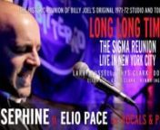 To buy the DVD please visit https://www.eliopace.comn______________nnnLONG LONG TIME • THE SIGMA REUNI0N • LIVE IN NEW YORK CITYnnnstarringnnLARRY RUSSELL • RHYS CLARK • DON EVANSnELIO PACE • DAVID CLARK • KENNY INGRAMnnTHE HISTORIC REUNI0N OF BILLY JOEL’S 1971-72 STUDIO AND TOURING BANDnn*RELEASED FRIDAY, 22 SEPTEMBER 2023*nn“You need to know about this band who started with Billy back in 1971, because it’s not that history was written wrong, it just, it wasn’t written.nSo,