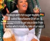 Hookup with one Ghanaian rich sugar mummy that is ready to take care of your financial need or pay you for ur services only for if you re good in bed as you use what you have to get what you want kindly call Nana Kwame Ofori on 0202210109 to get you a date