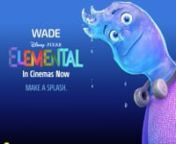 wade_elementals_in_cinema_now from wade