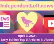 Check out top stories found in Saturday’s early IndependentLeft.news for April 3rd - your #1 source for ALL the best content on the political left, free from advertiser influence!nhttps://independentleft.news?edition_id=927be320-9471-11eb-babe-fa163e6ccaff China, Uighurs, and new cold war; Ukraine crisis (3:02:37)n*Katie Halper w Esparanza Fonseca &amp; Leslie Lee III: AOC&#39;s