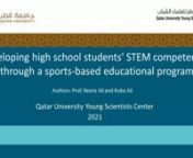 60616nnnSports is one of the significant drivers capable of fostering cognitive and scholastic skills in the young generation. Its&#39; potential to integrate within diverse scientific and engineering disciplines makes it an ideal motivational tool to attract high school students towards science, technology, engineering, and mathematics (STEM) faculties at universities and careers. Amid gradual educational reformations in Qatar, a unique sports-driven STEM program was launched to derive the competen