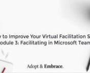 Module 3 is Facilitating in MS Teams as part of the How to Improve Your Virtual Skills Facilitation Masterclass