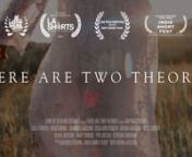 There Are Two Theories is an award-winning short film about a youthful angel who is presented with mankind for the first time.nnWritten/Directed: Ashton Sterling BinghamnDP: James TerrynAD: Joshua JacksonnCam Op: Brent MontgomerynGrip: Nick BatesnPA: Wesley ElmorenPA: Gabe EdwardsnHMU: Shirell NestlerodenHMU: Tayler SwensennGeneralist: Chris BinghamnGeneralist: Seth BinghamnSet Ast: Julia BinghamnColorist: James TerrynBTS: Brent MontgomerynMusic by Ryan Taubert &amp; Chris Coleman nnCast - Woman