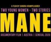 MANE ndocumentary filmn(Austria &#124; Senegal 2020, 55 min)nnTwo young women - two stories.nA rapper in Dakar and a wrestler in southern Senegal: Toussa and Emodj.nThey both strive for victory and recognition in male-dominated spheres and a patriarchal society. A battle with words and visionary lyrics for a better society, and a fight with hard physical training for victory in the arena.