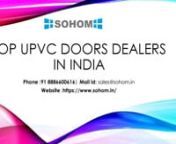SOHOM was initiated in the year 2008. Since additionally we&#39;re reputated uPVC doors Manufacturers in Andhra Pradesh, India. We&#39;ve been delivering high-quality products to the consumer world. We&#39;re the leading manufacturers of a broad range of the Best World-Class uPVC Windows &amp; uPVC Doors.