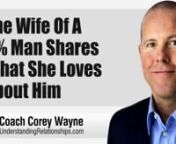The wife of a 3% man shares what she loves about her husband and what separates him from all other men.nnIn this video coaching newsletter I discuss an email success story from the wife of the viewer whose email I discussed in my video newsletter titled, “The Power Of Walking Away &amp; Meaning It.” She shares why she fell in love with and married a man who is ten years older than her. She talks about how he’s a great man and her rock like her father was.nn“What really separates the Men