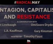 Contagion, Capitalism, and Resistance is a live conversation with Timothy Faust, L.A. Kauffman, Gary Kinsman, Peter Linebaugh, and OmiSoore Dryden.nnA Radical Guide has teamed up with PM Press, Between the Lines, Melville House, and Verso Books to bring you this #RADICALMAY live event. nnContagion, Capitalism, and ResistancenWhile many have pointed to the similarities between the 1918 flu and the COVID-19 pandemic, there are many examples of past health crises that radicals might reflect on wh