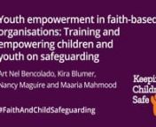 This talk is part of the Global Faith and Child Safeguarding Summit 2021 – a global conference on challenges, best practices and opportunities to improve child safeguarding in faith-based organisations. 8 - 11 November 2021.nnIn this video, youth leaders and experienced professionals discuss what it means to empower and incorporate the voices of youth in the creation of safe and accountable faith-based organisations and places of worship, including the wide range of faith-associated activities