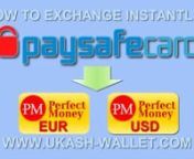 Paysafecard exchange instantly: https://ukash-wallet.com/ Transfer Paysafecard to PayPal, Skrill, Perfect Money, WebMoney, Bitcoins and altcoins Litecoin, Ethereum, Dash. Instant cash out Paysafecard amount to Visa and Mactercard card.nHow to exchange Paysafecard voucher to PayPal, Skrill, Perfect Money, WebMoney, Bitcoins and altcoins Litecoin, Ethereum, Dash or Visa / Mastercard?nIf you urgently need to recharge your PayPal, Skrill, Perfect Money, WebMoney, Bitcoins, altcoins Litecoin, Ether