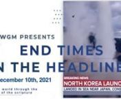 End Times In The Headlines (December 10th, 2021) from group vides
