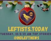 It’s the early Tuesday, 12/21 http://Leftists.today - the best content on the political left in ONE place, free from corporate advertiser influence! Smashing mega-corporate-controlled propaganda one narrative at a time… More at https://independentleft.news! #SupportIndependentMedia #M4M4ALL #news #analysis #leftists #GeneralStrike #FreeAssangeNOW #directaction #mutualaid #FreeCommanderX #FreeJonathanWallnnhttps://independentleftnews.substack.com/p/leftists-today-1221-early-edition?r=539iu&amp;am