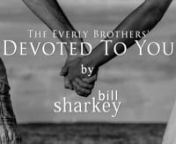 Devoted To You(Everly Brothers, the , 1958; Carly Simon &amp; James Taylor, 1978).Live cover performance by Bill Sharkey, Home Studio, Hawaii Kai, HI. 2021-12-18.