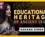 A wonderful Talk by Sushri Sahana Singh on the ancient Indian education system and her recently published book on the same topic: n