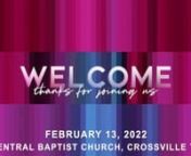 Order of Service for February 13, 2022 Online Worship from Central Baptist Church in Crossville TNnWelcome - Rev. Billy KempnBaptismsnWorship Songs -Holy Ground / Thank You Jesus / Oh My SoulnMessage - Toughen Up Buttercup - Part 18