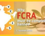 This lecture was delivered by C Surendranath at the &#39;Charter of Hindu Demands&#39; conference held in New Delhi on 22 September 2018.nnWhy FCRA must be completely banned by enactment of an FCRA Prohibition Act - deamnd #2 of the Charter of Hindu Demands. For more information please visit: www.hinducharter.org.nnSee also: https://hinducharter.org/2018/10/14/ensuring-uninterrupted-flow-of-foreign-funds-for-nationalistic-ngos/ -- how Indian and dharmic non-profits will not be hit by such a ban.nnPlease