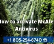 How to Activate McAfee Antivirus +1 805-254-6740nHow to Activate McAfee nStep 1. Open your web browser and navigate to the McAfee website listed first under Resources at the bottom of this... nStep 2. Choose
