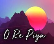 #songO RE Piya from re piya re song