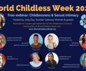 This World Childless Week 2021 webinar for the &#39;Childlessness &amp; Sexual Intimacy&#39; themed day was hosted by Jody Day, (UK/IRL): psychotherapist, author of ‘Living the Life Unexpected’ and founder of Gateway Women. A World Childless Week Ambassador since it began five years ago, Jody is 57, in a heterosexual partnership and childless due to ambivalence, unexplained infertility and social infertility www.gateway-women.com www.WorldChildlessWeek.netnnWith guests:nnBindi Shah (UK) is a British