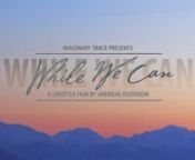 &#39;While We Can&#39; - A film by Andreas Olofsson.nnWe don&#39;t do what we do to inspire others, it&#39;s just something we have to do to reach our own goals in life. But becoming good at something we could only dream of being good at and getting the chance to influence those who share our ideas and values about skiing and life is something that we are really grateful for.n____________________________________________nnI would really appreciate if you took the time to sit down with your best sound available (