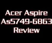 Acer Aspire As5749-6863 I3-2330 (Mesh Grey)nnhttp://goo.gl/7LFFWnnGenuine Windows® 7 Home Premium - 64-bit version - Intel® CoreTM i3-2330M processor (2.2GHz, 3MB L3 cache) - 3GB DDR3 Dual-Channel Memory - 320GB hard drive - 15.6