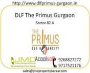 http://www.dlfprimus-gurgaon.innThe upcoming project in Gurgaon is DLF ThePrimus Gurgaon Sector 82A. It is new residential project spread over wide area land in Gurgaon City. DLF The Primus Gurgaon comes as a sensation of livelihood in style where homes are available in the options of 3 &amp; 4 BHK bedroom apartments. The security system in these apartments is secured gated community with access control to entrances. CCTV in driveway of parking basements, ground floor and basement entrance lob