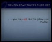 Click Here:thttp://memory-foam-buyers-guide.org/foam-pillow.htmlttnCall for Information: 888-822-3410 Toll FreennFoam PillownnHow To Choose The Correct Memory Foam PillownWith ads appearing everywhere for memory foam pillow products, things can become mystifying and confusing.nnOf course, every advertiser claims to have the best foam pillow and unless you have some information on which to base your decision, you may not like the pillow you choose.nnUnfortunately, most state laws prohibit the ret