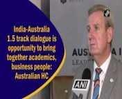 Speaking about India-Australia 1.5 track dialogue, Australian High Commissioner to India Barry O’Farrell on September 06 said that it&#39;s an opportunity to bring together academics, business people and think tankers to discuss common problems. &#60;br/&#62;&#60;br/&#62;“It&#39;s an opportunity to bring together academics, business people and think tankers to discuss common problems and see greater cooperation b/w both countries as we&#39;re tackling similar issues,” said Farrell while speaking to ANI.