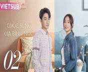 CUỘC SỐNG GIA ĐÌNH NHỎ - Tập 02 VIETSUB | Trần Hiểu & Đồng Dao from toi by subir