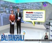 International Day of Happiness ngayon!&#60;br/&#62;&#60;br/&#62;&#60;br/&#62;Balitanghali is the daily noontime newscast of GTV anchored by Raffy Tima and Connie Sison. It airs Mondays to Fridays at 10:30 AM (PHL Time). For more videos from Balitanghali, visit http://www.gmanews.tv/balitanghali.&#60;br/&#62;&#60;br/&#62;#GMAIntegratedNews #KapusoStream&#60;br/&#62;&#60;br/&#62;Breaking news and stories from the Philippines and abroad:&#60;br/&#62;GMA Integrated News Portal: http://www.gmanews.tv&#60;br/&#62;Facebook: http://www.facebook.com/gmanews&#60;br/&#62;TikTok: https://www.tiktok.com/@gmanews&#60;br/&#62;Twitter: http://www.twitter.com/gmanews&#60;br/&#62;Instagram: http://www.instagram.com/gmanews&#60;br/&#62;&#60;br/&#62;GMA Network Kapuso programs on GMA Pinoy TV: https://gmapinoytv.com/subscribe