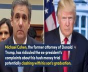 Michael Cohen, the former attorney of Donald Trump, has ridiculed the ex-president’s complaints about his hush money trial potentially clashing with his son’s graduation.