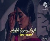 Dekh Lena _[Slowed Reverb ] _ lofi song _ Arijit Singh _ Lofi Maker 24k from sane lena on video