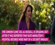 The London Clinic CEO Addresses Security Breach With Kate Middleton’s Hospital Records