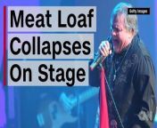 singer Meat Loaf collapsed on stage during a performance in Canada.