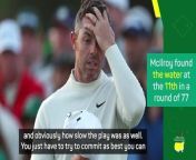 Rory McIlroy said delays and the wind both made it a tough day at Augusta