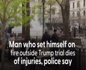 Man who set himself on fire outside Trump trial dies of injuries, police say